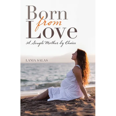 Born from Love: A Single Mother by Choice