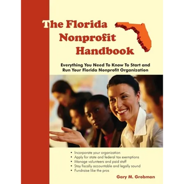 The Florida Nonprofit Handbook: Everything You Need To Know To Start and Run Your Florida Nonprofit Organization