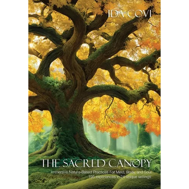 The Sacred Canopy: Immersive Nature-Based Practices For Mind, Body, and Soul - 195 Experiences in 24 Unique Settings