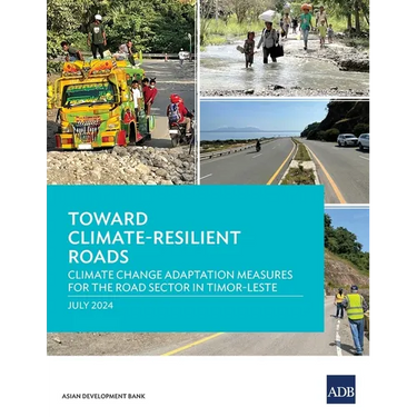 Toward Climate-Resilient Roads: Climate Change Adaptation Measures for the Road Sector in Timor-Leste