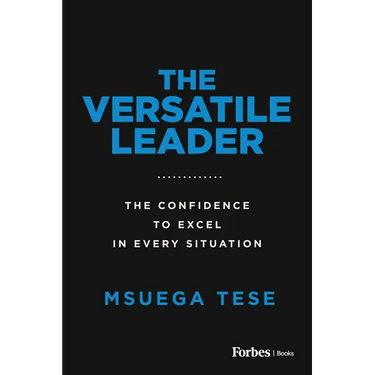 The Versatile Leader: The Confidence to Excel in Every Situation