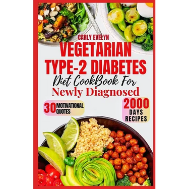 Vegetarian Type-2 Diabetes Diet Cookbook for Newly Diagnosed: Quick and delicious 30-day meal plan ideas with balanced plant-based recipes to manage p