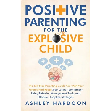Positive Parenting for the Explosive Child