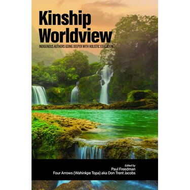 Kinship Worldview: Indigenous Authors Going Deeper with Holistic Education