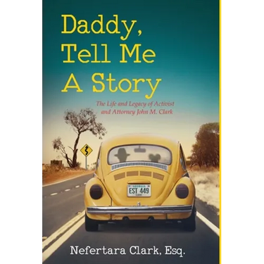 Daddy, Tell Me a Story: The Life and Legacy of Activist and Attorney John M. Clark