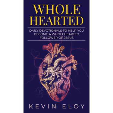 Wholehearted: Daily Devotionals to Help You Become a Wholehearted Follower of Jesus