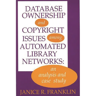 Database Ownership and Copyright Issues Among Automated Library Networks: An Analysis and Case Study