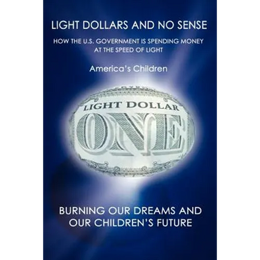 Light Dollars and No Sense: How the U.S. Government is Spending Money at the Speed of Light