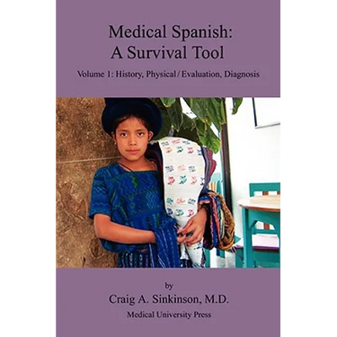 Medical Spanish: A Survival Tool Volume 1: History, Physical / Evaluation, Diagnosis