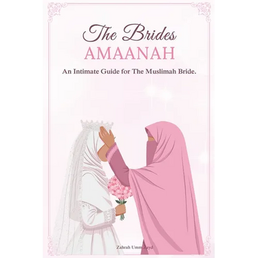 The Bride`s Amaanah: An Intimate Guide for The Muslimah Bride