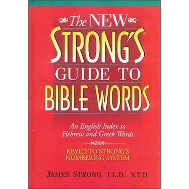 The New Strong's Guide to Bible Words: An English Index to Hebrew and Greek Words