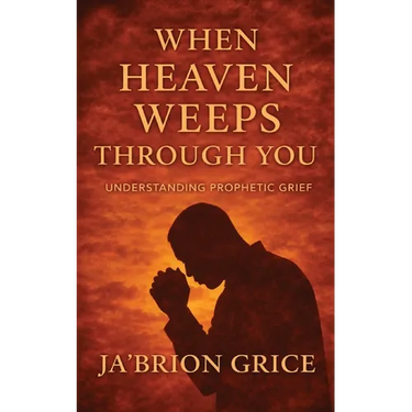 When Heaven Weeps Through You: Understanding Prophetic Grief