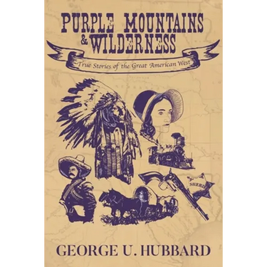 Purple Mountains & Wilderness: True Stories of the Great American West