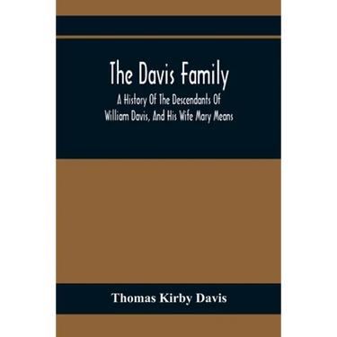 The Davis Family; A History Of The Descendants Of William Davis, And His Wife Mary Means