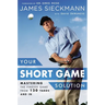 Your Short Game Solution: Mastering the Finesse Game from 120 Yards and in