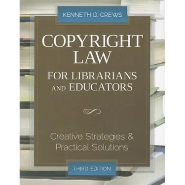 Copyright Law for Librarians and Educators: Creative Strategies and Practical Solutions