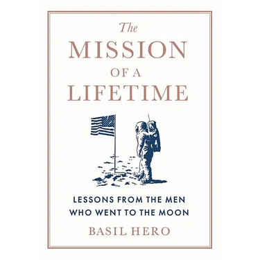 Mission of a Lifetime: Lessons from the Men Who Went to the Moon