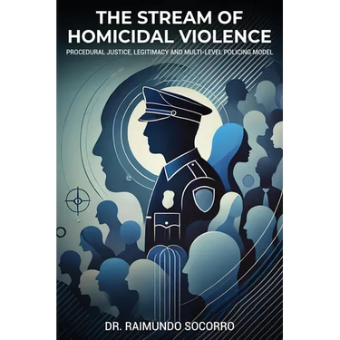The Stream of Homicidal Violence: Procedural Justice, Legitimacy and Multi-Level Policing Model