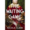 The Waiting Game: The Untold Story of the Women Who Served the Tudor Queens: A History