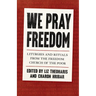 We Pray Freedom: Liturgies and Rituals from the Freedom Church of the Poor