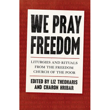 We Pray Freedom: Liturgies and Rituals from the Freedom Church of the Poor