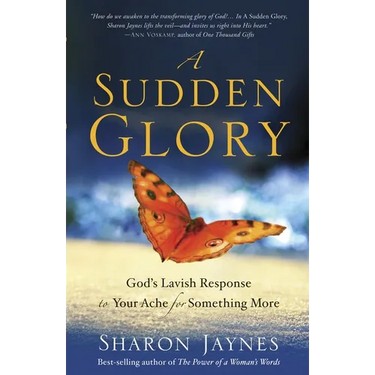 A Sudden Glory: God's Lavish Response to Your Ache for Something More