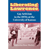 Liberating Lawrence: Gay Activism in the 1970s at the University of Kansas