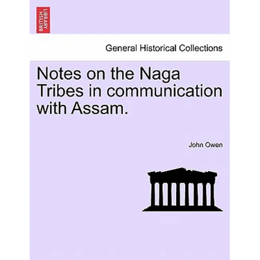 Notes on the Naga Tribes in communication with Assam.
