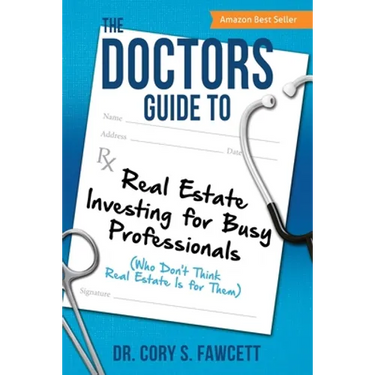 The Doctors Guide to Real Estate Investing for Busy Professionals