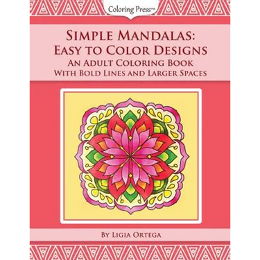 Simple Mandalas: Easy to Color Designs: An Adult Coloring Book with Bold Lines and Larger Spaces