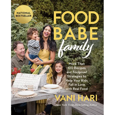 Food Babe Family: More Than 100 Recipes and Foolproof Strategies to Help Your Kids Fall in Love with Real Food