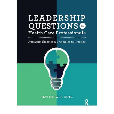 Leadership Questions for Health Care Professionals: Applying Theories and Principles to Practice