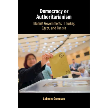 Democracy or Authoritarianism: Islamist Governments in Turkey, Egypt, and Tunisia
