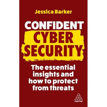 Confident Cyber Security: The Essential Insights and How to Protect from Threats