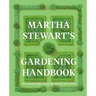 Martha Stewart's Gardening Handbook: The Essential Guide to Designing, Planting, and Growing