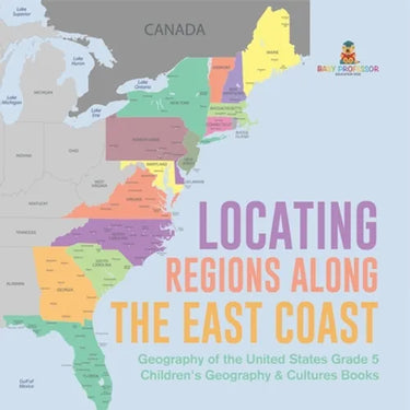 Locating Regions Along the East Coast Geography of the United States Grade 5 Children's Geography & Cultures Books