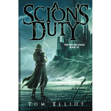 A Scion's Duty, The Grand Game, Book 6: A Dark Fantasy LitRPG Adventure