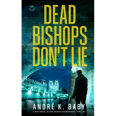 DEAD BISHOPS DON'T LIE a fast-paced, action-packed international thriller