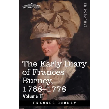 The Early Diary of Frances Burney, 1768-1778, Volume II: With a Selection from Her Correspondence and from the Journals of Her Sisters Susan and Charl
