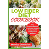 Low Fiber Diet Cookbook: Easy, Nutrient-Packed & Delicious Recipes for Gut Health and Digestive Wellness