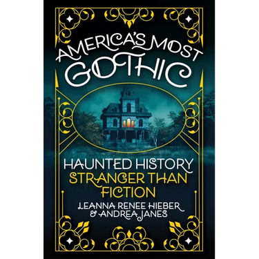 America's Most Gothic: Haunted History Stranger Than Fiction
