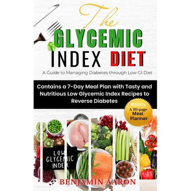 The Glycemic Index Diet: A Guide to Managing DIABETES through Low Glycemic Index Diet