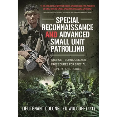 Special Reconnaissance and Advanced Small Unit Patrolling: Tactics, Techniques and Procedures for Special Operations Forces