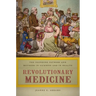 Revolutionary Medicine: The Founding Fathers and Mothers in Sickness and in Health