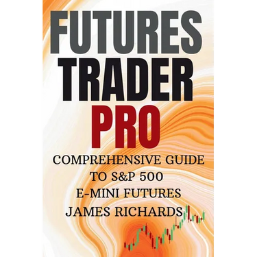 Futures Trader Pro Comprehensive Guide to S&p 500 E-Mini Futures: Comprehensive Guide to S&p 500 Emini Futures