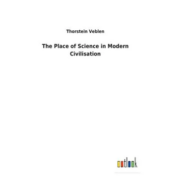 The Place of Science in Modern Civilisation