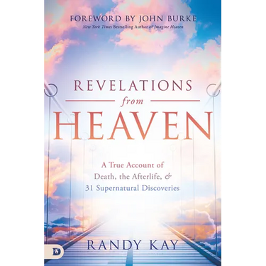Revelations from Heaven: A True Account of Death, the Afterlife, and 31 Supernatural Discoveries