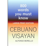 Cebuano Visayan: 800 Words You Must Know (Large Print Edition)