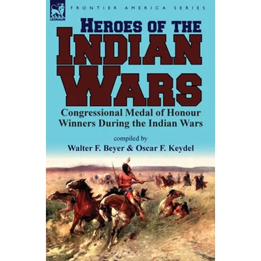Heroes of the Indian Wars: Congressional Medal of Honour Winners During the Indian Wars