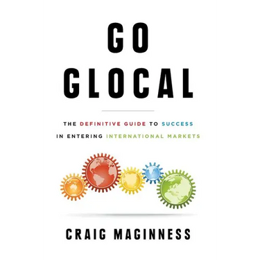 Go Glocal: The Definitive Guide to Success in Entering International Markets